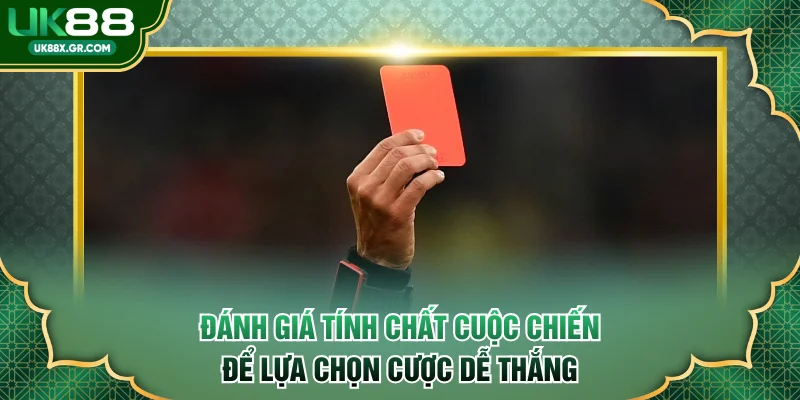 Đánh giá tính chất cuộc chiến để lựa chọn cược dễ thắng