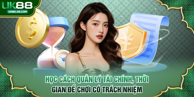 Học cách quản lý tài chính, thời gian để chơi có trách nhiệm