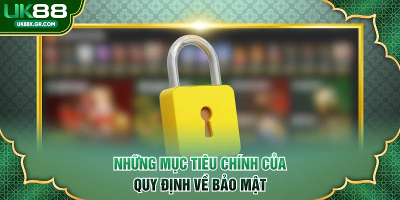 Những mục tiêu chính của quy định về bảo mật
