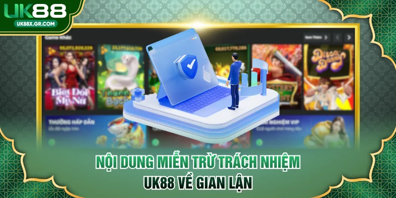 Nội dung miễn trừ trách nhiệm UK88 về gian lận