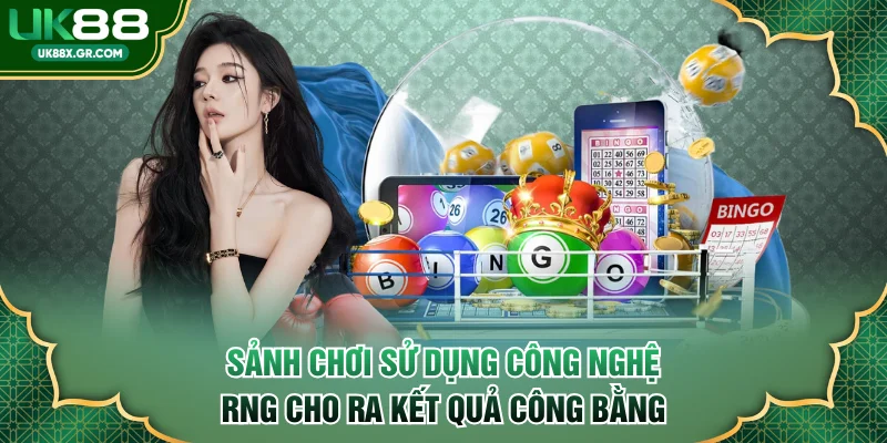 Sảnh chơi sử dụng công nghệ RNG cho ra kết quả công bằng