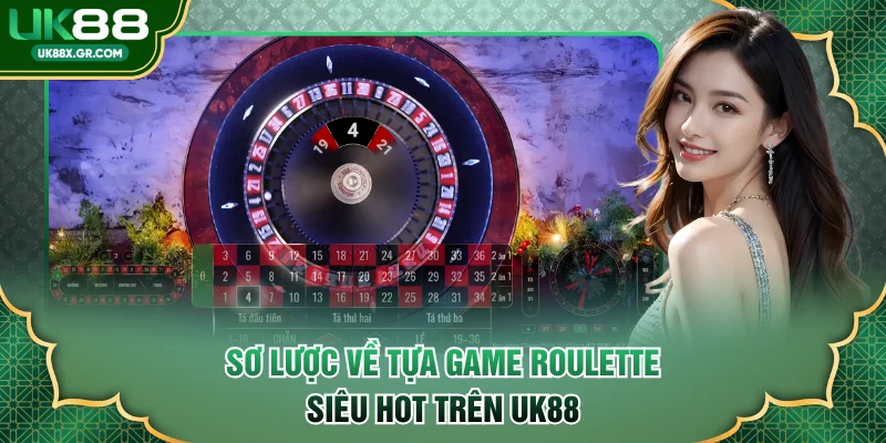 Sơ lược về tựa game Roulette siêu hot trên UK88