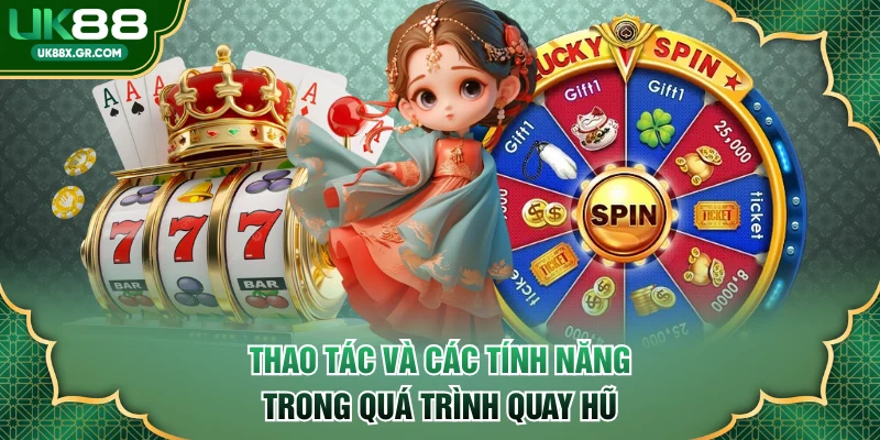 Thao tác và các tính năng trong quá trình quay hũ