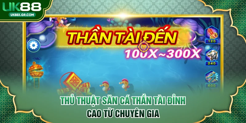 Thủ thuật săn cá thần tài đỉnh cao từ chuyên gia